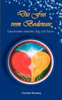 Paperback Die Fee vom Bodensee: Geschichten zwischen Tag und Traum [German] Book
