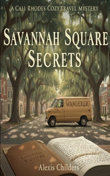 Savannah Square Secrets: A Cali Rhodes Cozy Travel Mystery