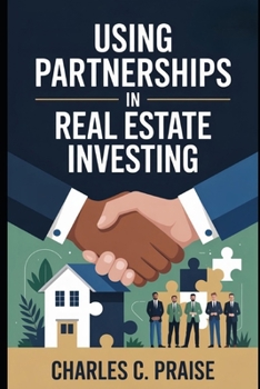 USING PARTNERSHIPS IN REAL ESTATE INVESTING