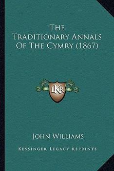 Paperback The Traditionary Annals Of The Cymry (1867) Book