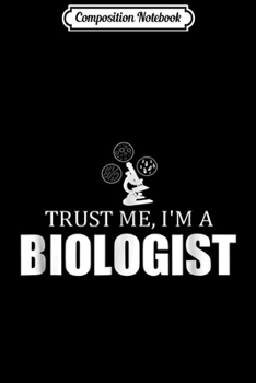 Paperback Composition Notebook: Trust Me I'm A Biologist Funny Biology Gifts Journal/Notebook Blank Lined Ruled 6x9 100 Pages Book