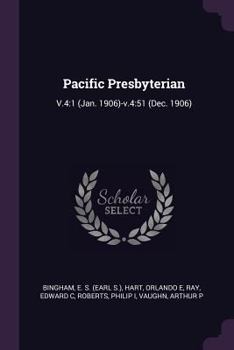 Paperback Pacific Presbyterian: V.4:1 (Jan. 1906)-v.4:51 (Dec. 1906) Book