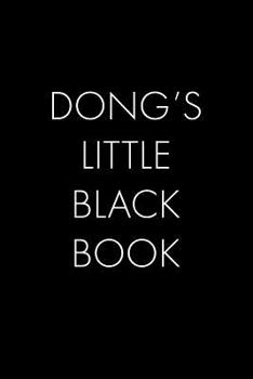 Dong's Little Black Book: The Perfect Dating Companion for a Handsome Man Named Dong. A secret place for names, phone numbers, and addresses.