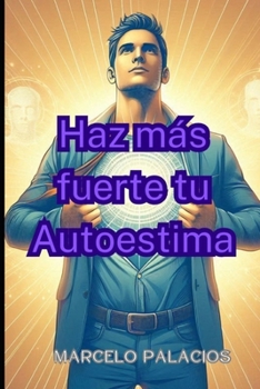 Haz más fuerte tu Autoestima (Self-Help to Everyone) (Spanish Edition)