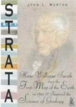 Strata: How William Smith Drew the First Map of the Earth in 1801 & Ubsoired the Science of Geology