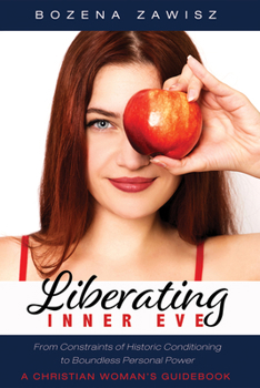 Hardcover Liberating Inner Eve: From Constraints of Historic Conditioning to Boundless Personal Power--A Christian Woman's Guidebook Book
