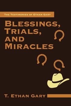 Paperback Blessings, Trials, and Miracles: The Testimonies of Ethan Gary Book