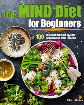 Paperback The MIND Diet for Beginners: 100 Quick and Delicious Recipes for Enhancing Brain Function Book