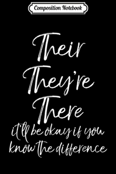 Composition Notebook: Their They're There it'll be Okay if you Know the Difference  Journal/Notebook Blank Lined Ruled 6x9 100 Pages