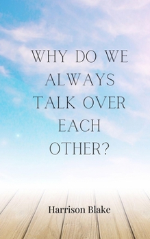 Paperback Why Do We Always Talk Over Each Other? Book
