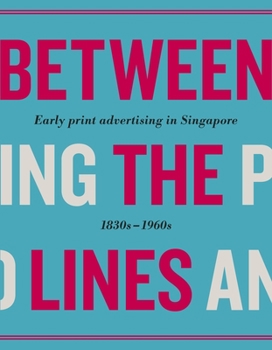 Hardcover Between the Lines: Early Advertising in Singapore: 1830s - 1960s Book