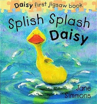 Splish, Splash Daisy: A Daisy First Jigsaw Book - Book  of the Daisy the Duckling