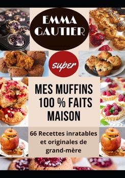 Paperback Mes Muffins 100% Faits Maison: 66 Recettes inratables et originales de Grand-m?re [French] Book