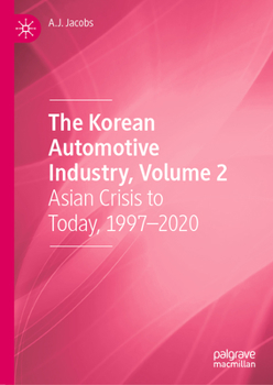 Hardcover The Korean Automotive Industry, Volume 2: Asian Crisis to Today, 1997-2020 Book