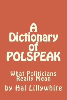 Paperback A Dictionary of Polspeak: What Politicians Really Mean Book