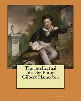 Paperback The intellectual life. By: Philip Gilbert Hamerton Book