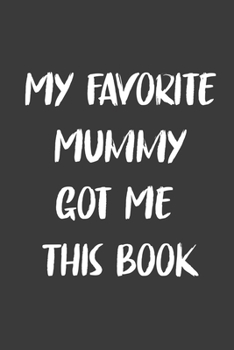 My Favorite Mummy Got Me This Book: 6x9 Journal for Writing Down Daily Habits,Diary,Notebook,Gag Gift