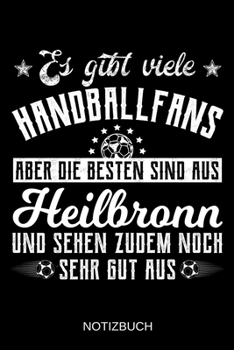 Es gibt viele Handballfans aber die besten sind aus Heilbronn und sehen zudem noch sehr gut aus: A5 Notizbuch | Liniert 120 Seiten | ... | Muttertag | Namenstag (German Edition)