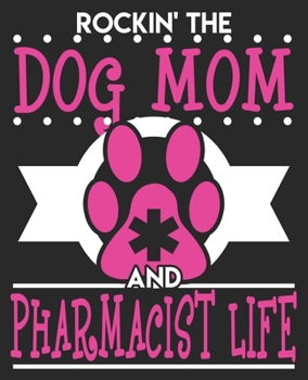 Rockin' The Dog Mom & Pharmacist Life: Funny Pharmacy Women Her Wife Composition Notebook 100 College Ruled Pages Journal Diary