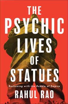 Paperback The Psychic Lives of Statues: Reckoning with the Rubble of Empire Book