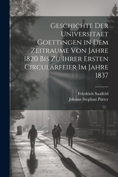 Paperback Geschichte der Universitaet Goettingen in dem Zeitraume von Jahre 1820 bis zu ihrer ersten Circularfeier im Jahre 1837 [German] Book