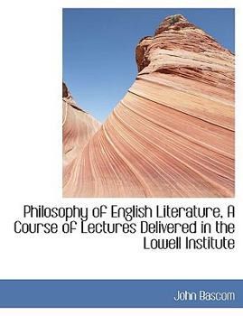 Paperback Philosophy of English Literature, a Course of Lectures Delivered in the Lowell Institute Book