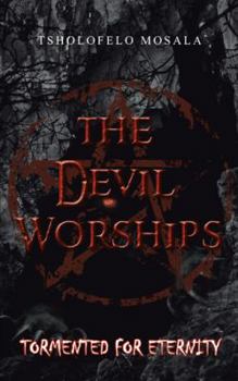 Paperback The Devil Worships: Tormented for Eternity Book
