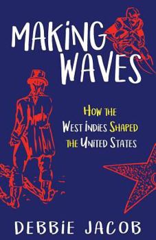 Paperback Making Waves: How the West Indies Shaped the United States Book