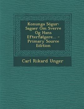 Paperback Konunga Sogur: Sagaer Om Sverre Og Hans Efterfolgere... [Norwegian] Book