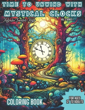 Paperback Time to Unwind with Mystical Clocks: Unwind Book for Ages 12 to Adults - Time To Unwind and Enter into a Serene Realm with Mystical Clocks Fun Colorin Book