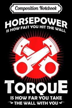 Composition Notebook: Funny Horsepower vs Torque Diesel Car Mechanic Quote Gift  Journal/Notebook Blank Lined Ruled 6x9 100 Pages