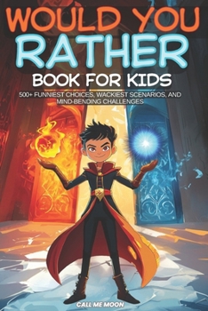Paperback Would You Rather Book for Kids: Over 500 Smart Questions and Challenging Choices Book
