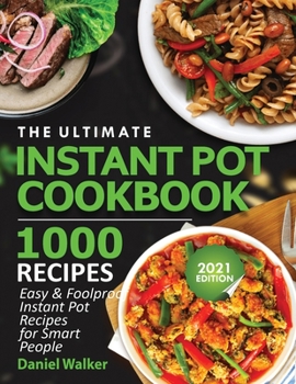 Paperback The Ultimate Instant Pot Cookbook 1000 Recipes: Easy & Foolproof Instant Pot Recipes For Smart People Book