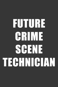 Paperback Future Crime Scene Technician Notebook: Lined Journal, 120 Pages, 6 x 9, Affordable Gift For Student, Future Dream Job Journal Matte Finish Book
