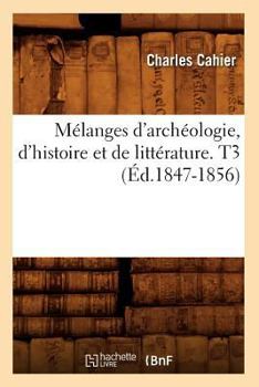 Paperback Mélanges d'Archéologie, d'Histoire Et de Littérature. T3 (Éd.1847-1856) [French] Book