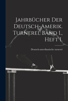 Paperback Jahrbücher der deutsch-Amerik. Turnerei, Band I., Heft I. [German] Book