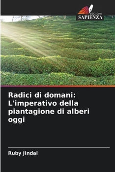 Radici di domani: L'imperativo della piantagione di alberi oggi (Italian Edition)