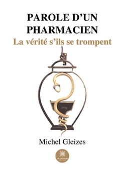 Paperback Parole d'un pharmacien: La vérité s'ils se trompent [French] Book