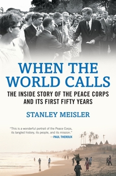 Paperback When the World Calls: The Inside Story of the Peace Corps and Its First Fifty Years Book