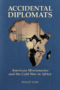 Paperback Accidental Diplomats: American Missionaries and the Cold War in Africa Book