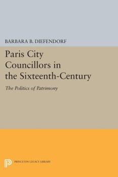 Paperback Paris City Councillors in the Sixteenth-Century: The Politics of Patrimony Book