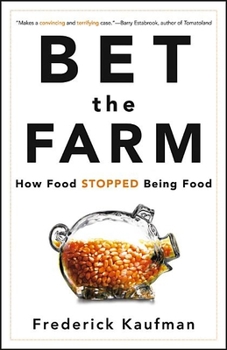 Hardcover Bet the Farm: How Food Stopped Being Food Book