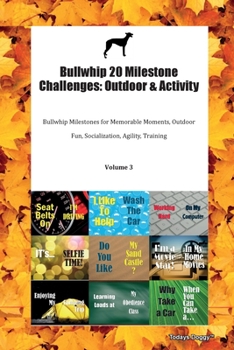 Bullwhip 20 Milestone Challenges: Outdoor & Activity Bullwhip Milestones for Memorable Moments, Outdoor Fun, Socialization, Agility, Training Volume 3