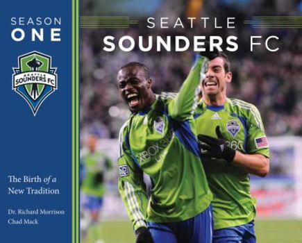 Paperback Seattle Sounders FC Season One: The Birth of a New Tradition Book