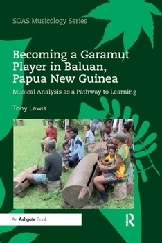 Paperback Becoming a Garamut Player in Baluan, Papua New Guinea: Musical Analysis as a Pathway to Learning Book