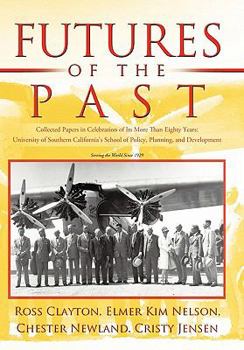 Hardcover Futures of the Past: Collected Papers in Celebration of Its More Than Eighty Years: University of Southern California's School of Policy, P Book