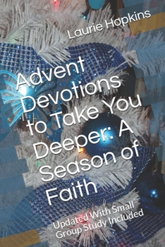 Paperback Advent Devotions to Take You Deeper: A Season of Faith: Updated With Small Group Study Included Book