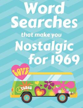 Paperback Word Searches that make you Nostalgic for 1969: 40 Large Print Puzzles with topics like Everyday Culture, Entertainment, World events and Sports [Large Print] Book