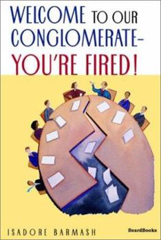 Paperback Welcome to Our Conglomerate--You're Fired! Book