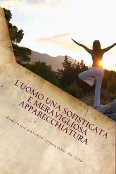 Paperback Una Sofisticata e Meravigliosa Apparecchiatura: l'Uomo [Italian] Book